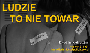 szary obrazek z napisem ludzie to nie towar oraz mailem kontakowym do zgłoszenia handlu ludźmi handelludzmibsk@policja.gov.pl.